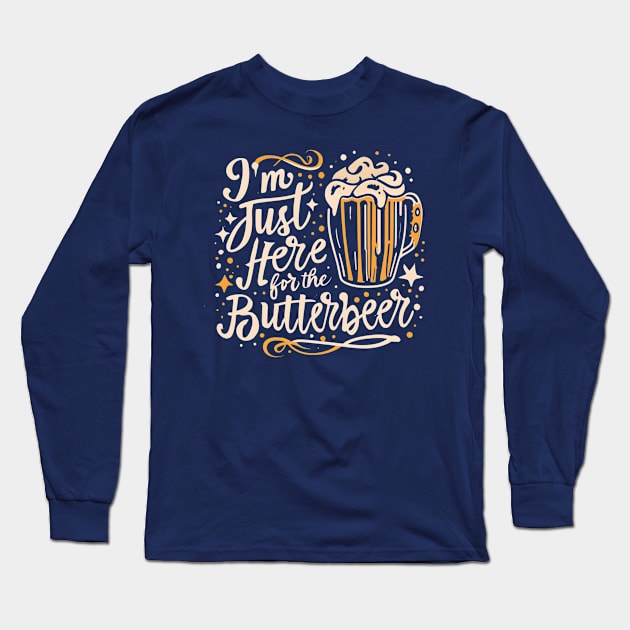 I'm Just Here for the ButterBeer - Funny Fantasy Long Sleeve T-Shirt by Fenay-Designs